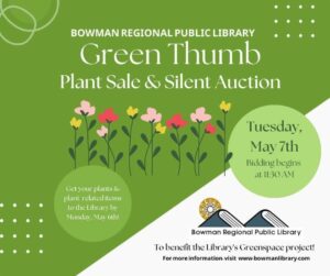 Green Thumb Plant Sale & Silent Auction @ Bowman Regional Public Library