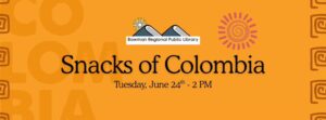 Snack Adventure- Colombia @ Bowman Regional Public Library